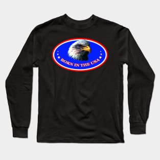 BORN IN THE U.S.A. PATRIOTIC USA BALD EAGLE AMERICAN Long Sleeve T-Shirt